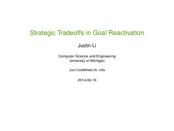 Strategic Tradeoffs in Goal Reactivation  Justin Li  Computer Science and Engineering  University