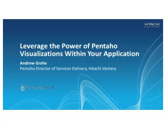 Leverage the Power of Pentaho  Visualizations Within Your Application  Andrew Grohe  Pentaho