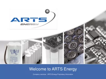 Welcome to ARTS Energy  Company overview - ARTS Energy Proprietary Information  Energy storage