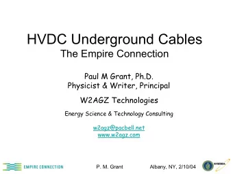 HVDC Underground Cables  The Empire Connection  Paul M Grant, Ph.D.  Physicist &amp; Writer,