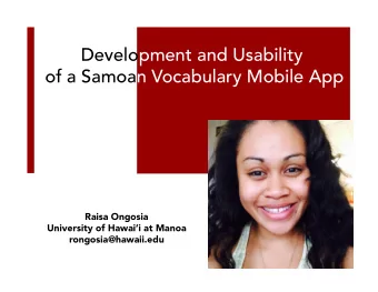 Development and Usability  of a Samoan Vocabulary Mobile App Raisa Ongosia University of Hawaii