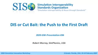 DIS or Cut Bait: the Push to the First Draft  2020-SIW-Presentation-036  Robert Murray, SimPhonics,