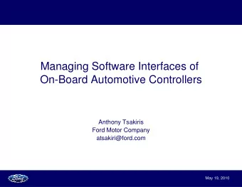 Managing Software Interfaces of  On-Board Automotive Controllers  Anthony Tsakiris  Ford Motor