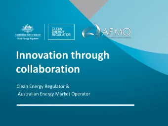 Innovation through  collaboration  Clean Energy Regulator &amp;  Australian Energy Market Operator