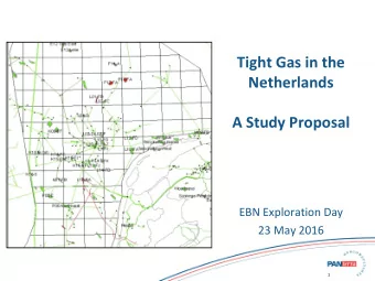 Tight Gas in the  Netherlands  A Study Proposal  EBN Exploration Day  23 May 2016  1  1  Why a