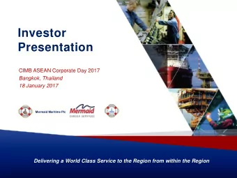 Investor  Presentation  CIMB ASEAN Corporate Day 2017  Bangkok, Thailand  18 January 2017  Mermaid