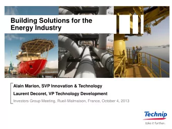 Building Solutions for the  Energy Industry  Alain Marion, SVP Innovation &amp; Technology Laurent