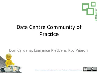 Data Centre Community of  Practice  Don Caruana, Laurence Rietberg, Roy Pigeon  Data Centre Working