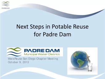 Next Steps in Potable Reuse  for Padre Dam  WateReuse S  an Diego Chapter Meeting  October 9, 2013