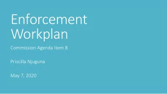 Enforcement  Workplan  Commission Agenda Item 8  Priscilla Njuguna  May 7, 2020  Outline o