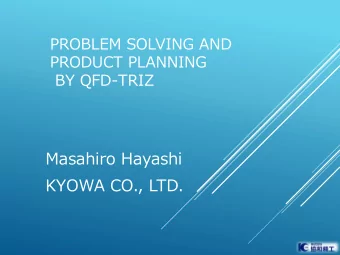 PROBLEM SOLVING AND  PRODUCT PLANNING  BY QFD-TRIZ  Masahiro Hayashi  KYOWA CO., LTD.  CONTENTS