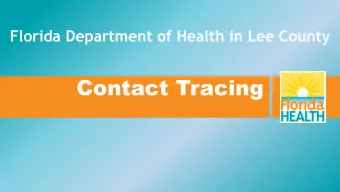 Contact Tracing  Goals of Contact Tracing  Rapidly identify all persons with close contact to a