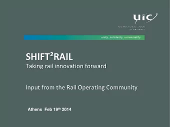 SHIFTRAIL  Taking rail innovation forward Input from the Rail Operating Community Athens  Feb 19