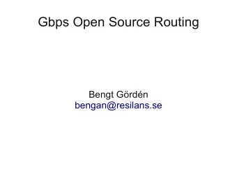 Gbps Open Source Routing  Bengt Grdn  bengan@resilans.se  Resilans AB (Ltd)  Routing and