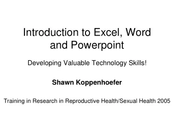 Introduction to Excel, Word  and Powerpoint  Developing Valuable Technology Skills!  Shawn