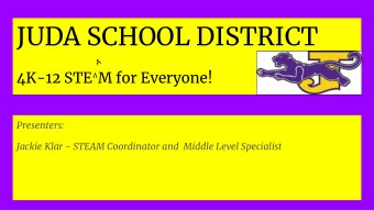 JUDA SCHOOL DISTRICT 4K-12 STE ^ M for Everyone!  Presenters:  Jackie Klar - STEAM Coordinator and