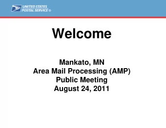 Welcome  Mankato, MN  Area Mail Processing (AMP)  Public Meeting  August 24, 2011  Agenda  Video