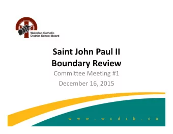 Saint John Paul II Boundary Review Committee Meeting #1 December 16, 2015  Agenda  1. Boundary