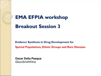 EMA EFPIA workshop  EMA EFPIA workshop  Breakout Session 3  Breakout Session 3  Evidence Synthesis