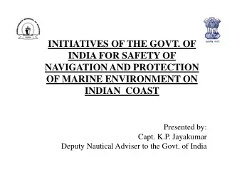 INITIATIVES OF THE GOVT. OF  INDIA FOR SAFETY OF  NAVIGATION AND PROTECTION  OF MARINE ENVIRONMENT