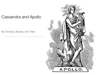Cassandra and Apollo  By Octavia, Baylee, and Tilah  Cassandra was not an  oracle.she could not see