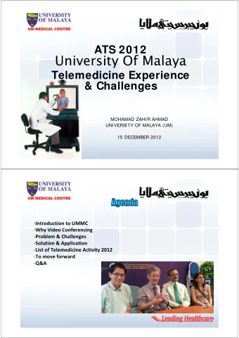 University Of Malaya  Telemedicine Experience  &amp; Challenges  MOHAMAD ZAHIR AHMAD  UNIVERSITY OF
