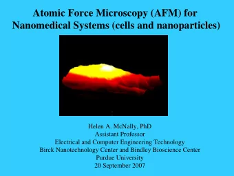 Atomic Force Microscopy (AFM) for  Nanomedical Systems (cells and nanoparticles)  Helen A. McNally,