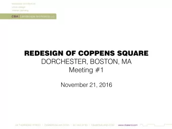 REDESIGN OF COPPENS SQUARE  DORCHESTER, BOSTON, MA  Meeting #1  November 21, 2016 COPPENS SQUARE