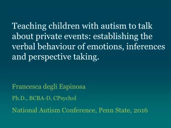 and perspective taking.  Francesca degli Espinosa  Ph.D., BCBA-D, CPsychol  National Autism