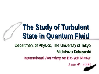The Study of Turbulent  The Study of Turbulent  State in Quantum Fluid  State in Quantum Fluid