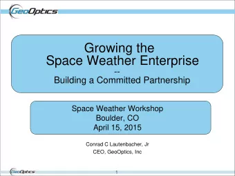 Space Weather Enterprise  --  Building a Committed Partnership  Space Weather Workshop  Boulder, CO