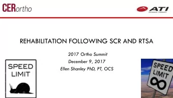 REHABILITATION FOLLOWING SCR AND RTSA  2017 Ortho Summit  December 9, 2017  Ellen Shanley PhD, PT,