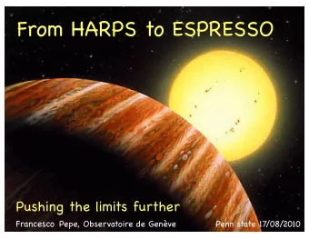 From HARPS to ESPRESSO Pushing the limits further Francesco Pepe, Observatoire de Genve