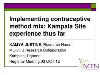 Implementing contraceptive  method mix: Kampala Site  experience thus far KAMYA JUSTINE , Research