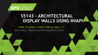 DISPLAY WALLS USING NVAPI HOW TO MAKE A FUNKY DISPLAY WALL ; - ) DOUG TRAILL  SENIOR