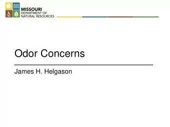 Odor Concerns  James H. Helgason   m  .  MISSOURI DEPARTMENT OF  19  NATURAL RESOURCES  What is