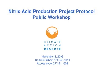 Nitric Acid Production Project Protocol  Public Workshop  November 3, 2009  Call-in number: