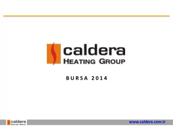 B U R S A   2 0 1 4  www.caldera.com.tr  CALDERA HEATING GROUP  Founded in Bursa in 2009 for