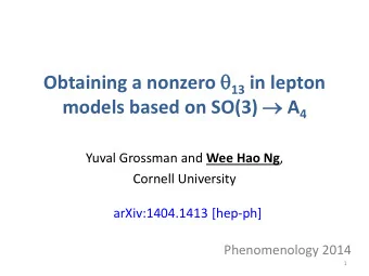 Obtaining a nonzero  13 in lepton models based on SO(3)  A 4 Yuval Grossman and Wee Hao Ng ,