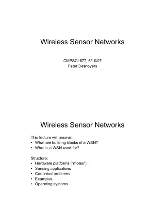 Wireless Sensor Networks  CMPSCI 677, 5/10/07  Peter Desnoyers  Wireless Sensor Networks  This