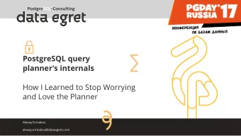 PostgreSQL query  planners internals  How I Learned to Stop Worrying  and Love the Planner