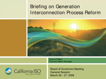 Briefing on Generation  Interconnection Process Reform  Dennis Peters  External Affairs Manager
