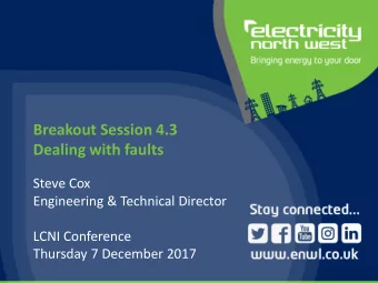 Breakout Session 4.3  Dealing with faults  Steve Cox  Engineering &amp; Technical Director  LCNI