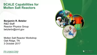 SCALE Capabilities for  Molten Salt Reactors  Benjamin R. Betzler  R&amp;D Staff  Reactor Physics