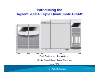 Introducing the  Agilent 7000A Triple Quadrupole GC/MS  Paul Zavitsanos, Joe Weitzel,  Monty