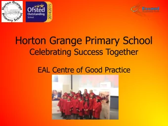 Horton Grange Primary School  Celebrating Success Together  EAL Centre of Good Practice  The