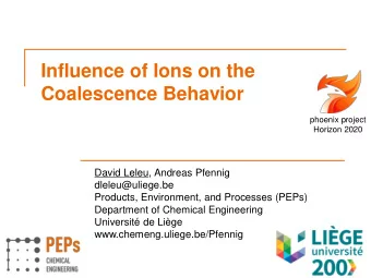 Influence of Ions on the  Coalescence Behavior  phoenix project  Horizon 2020  David Leleu, Andreas