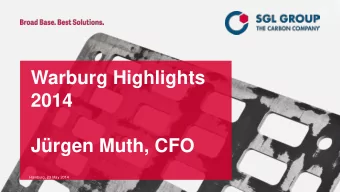 Warburg Highlights  2014  Jrgen Muth, CFO  Hamburg, 23 May 2014 Company profile. SGL Group