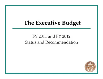 The Executive Budget FY 2011 and FY 2012 Status and Recommendation  Topics  The Deficit  The