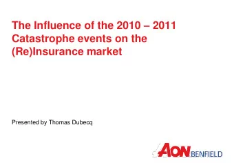 Catastrophe events on the  (Re)Insurance market  Presented by Thomas Dubecq  Contents  Section I
